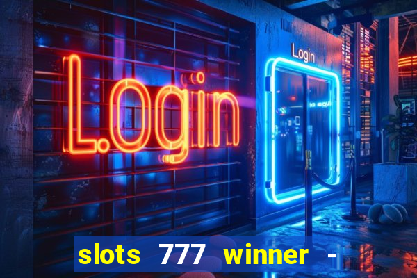 slots 777 winner - casino game