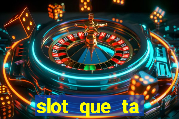 slot que ta pagando agora