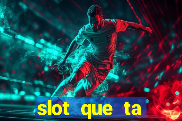 slot que ta pagando agora