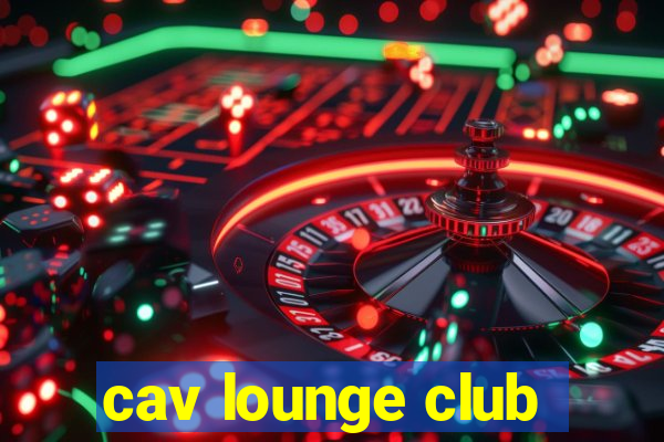 cav lounge club