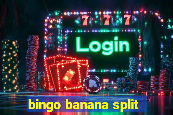 bingo banana split