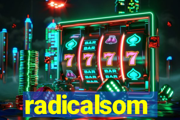 radicalsom