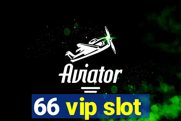 66 vip slot