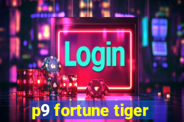 p9 fortune tiger