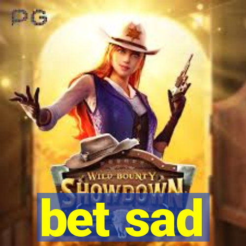 bet sad