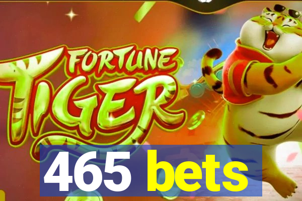 465 bets