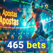 465 bets