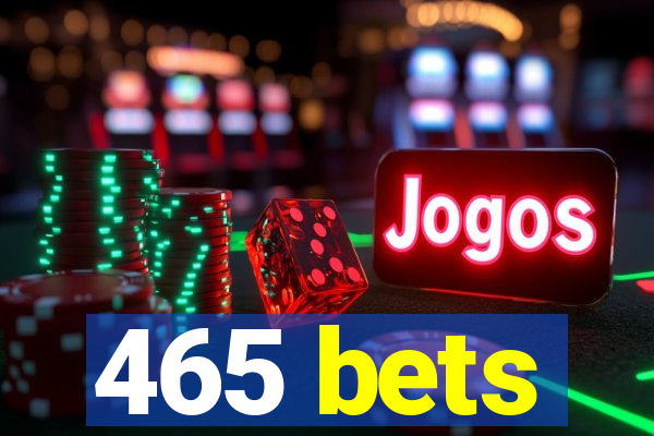 465 bets