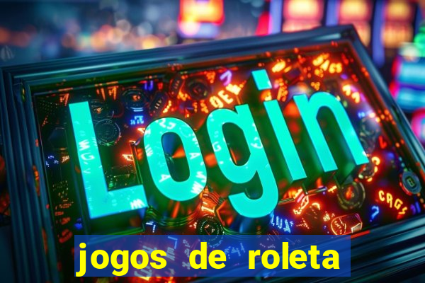 jogos de roleta valendo dinheiro