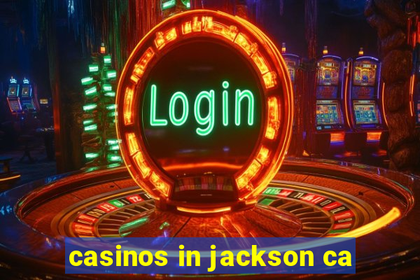 casinos in jackson ca