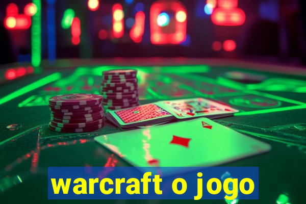 warcraft o jogo