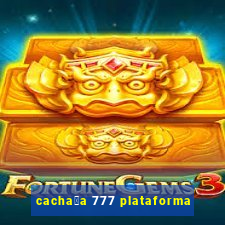 cacha莽a 777 plataforma