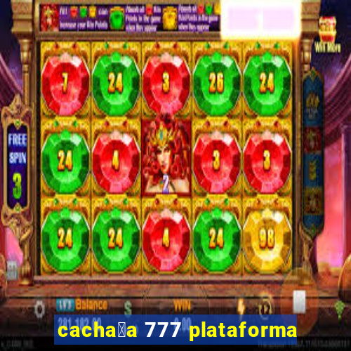 cacha莽a 777 plataforma