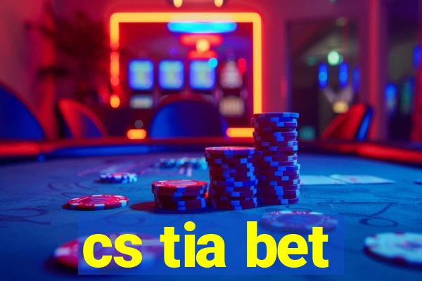 cs tia bet