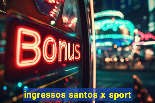 ingressos santos x sport