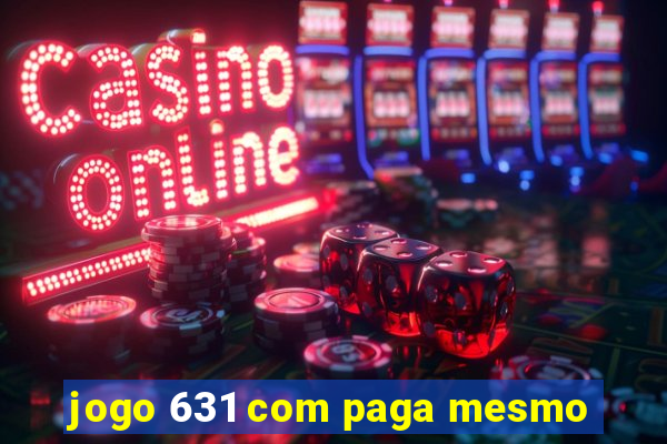 jogo 631 com paga mesmo