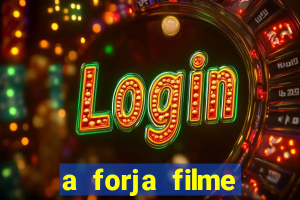 a forja filme completo dublado topflix