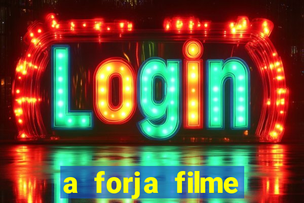 a forja filme completo dublado topflix