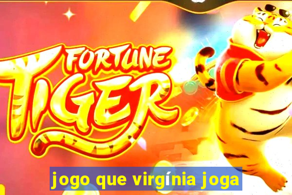 jogo que virgínia joga