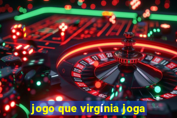 jogo que virgínia joga