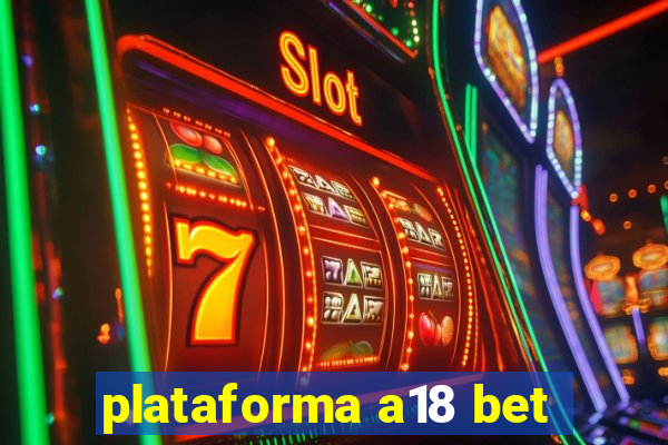 plataforma a18 bet