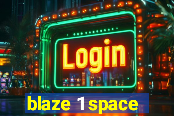 blaze 1 space