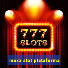 maxx slot plataforma