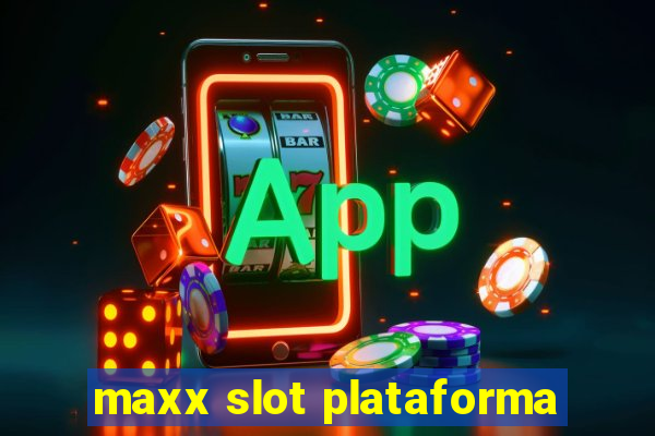 maxx slot plataforma