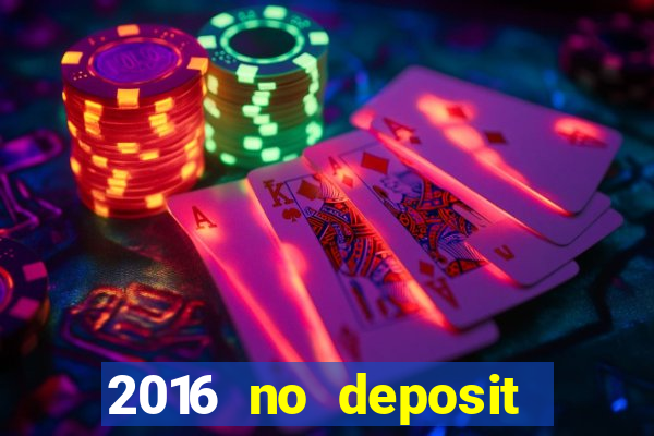 2016 no deposit bonus casinos