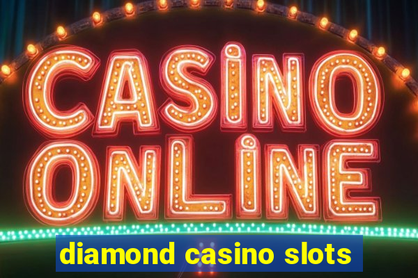 diamond casino slots