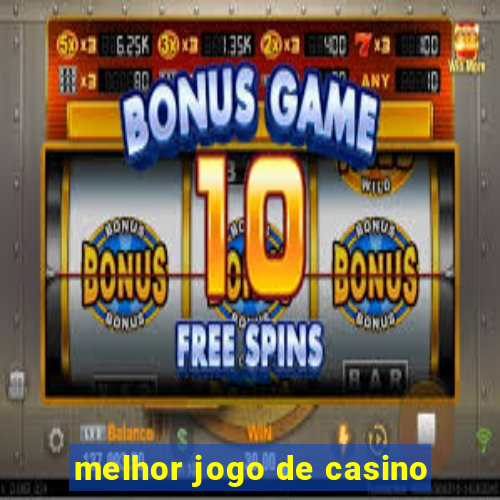 melhor jogo de casino