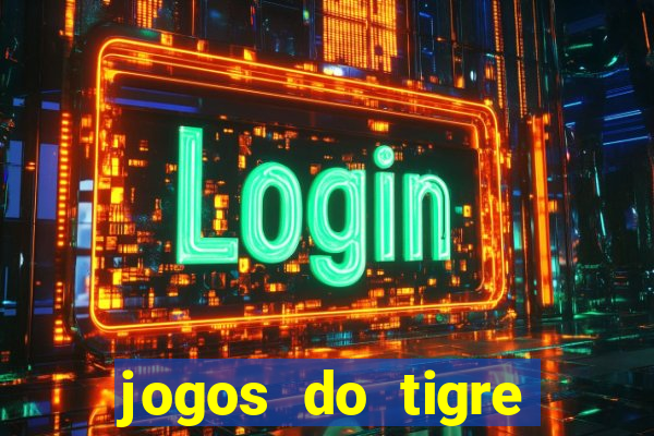 jogos do tigre para ganhar dinheiro