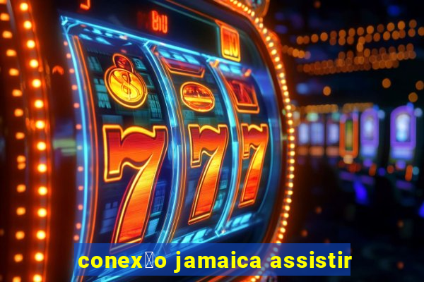 conex茫o jamaica assistir