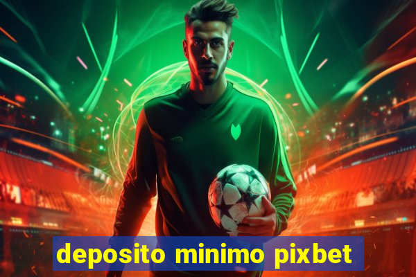 deposito minimo pixbet