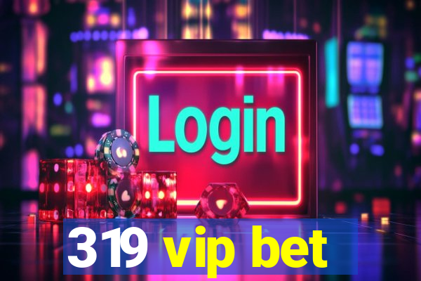 319 vip bet