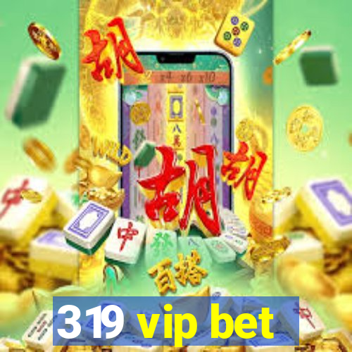 319 vip bet