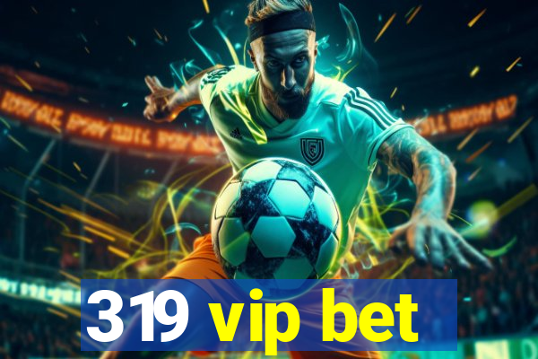 319 vip bet