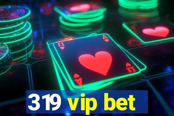 319 vip bet