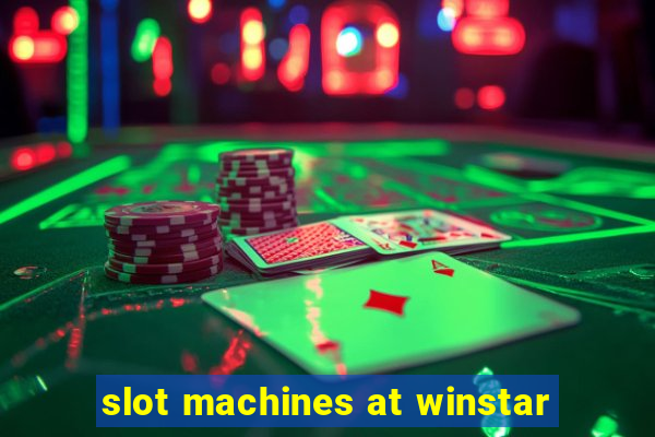 slot machines at winstar