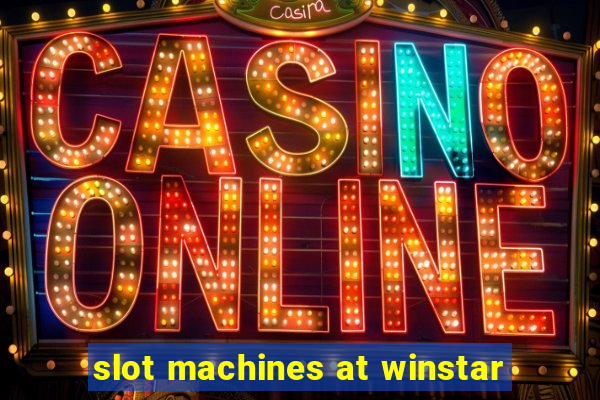 slot machines at winstar