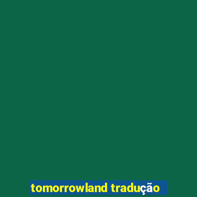 tomorrowland tradução