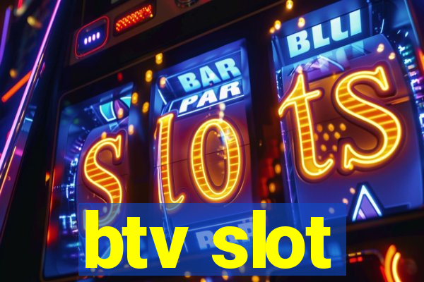 btv slot