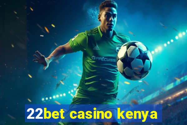 22bet casino kenya