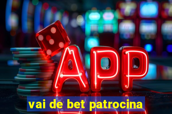 vai de bet patrocina