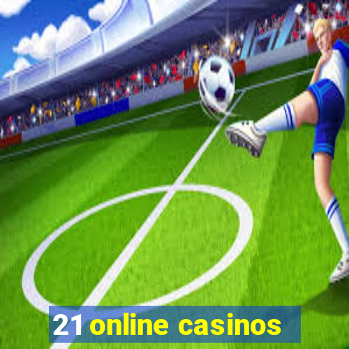 21 online casinos