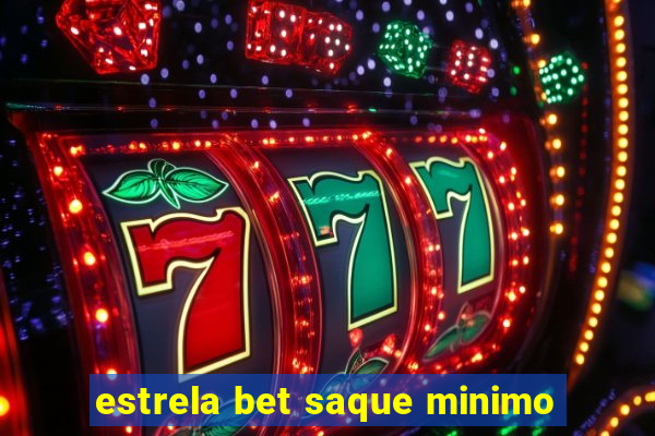 estrela bet saque minimo