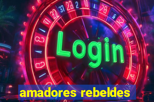 amadores rebeldes