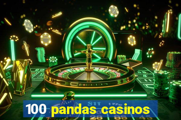 100 pandas casinos