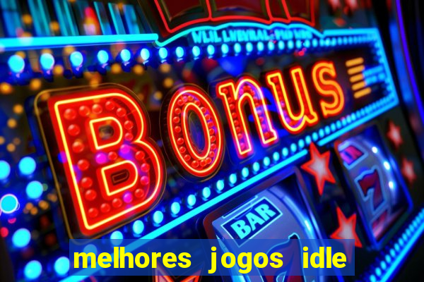 melhores jogos idle para android