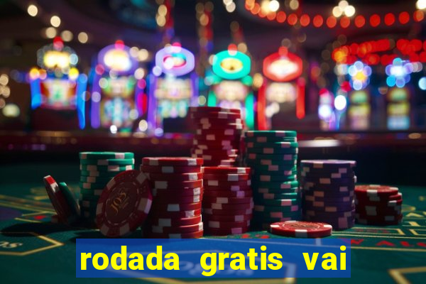 rodada gratis vai de bet